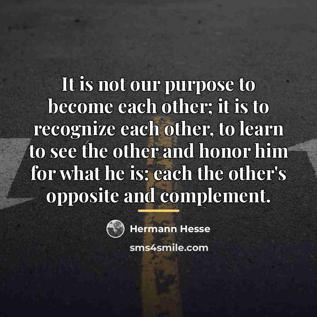 “It is not our purpose to become each other; it…” quote by Hermann Hesse