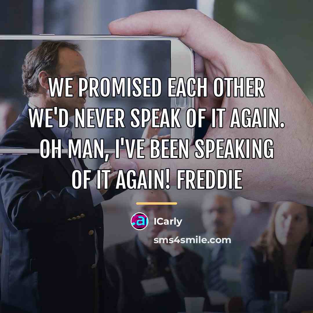 “We promised each other we'd never speak of it again.…” quote by ICarly
