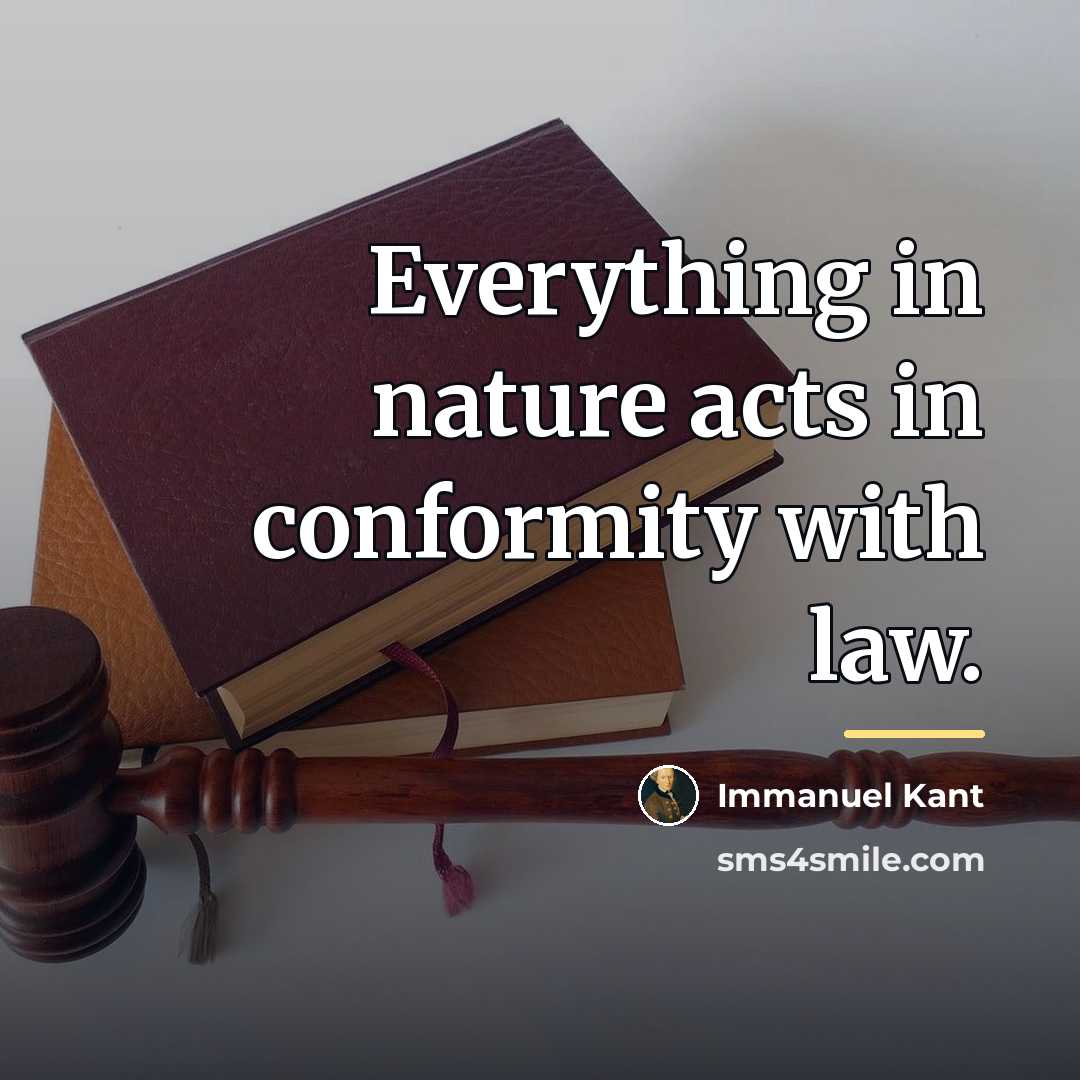 “Everything in nature acts in conformity with law.…” quote by Immanuel Kant