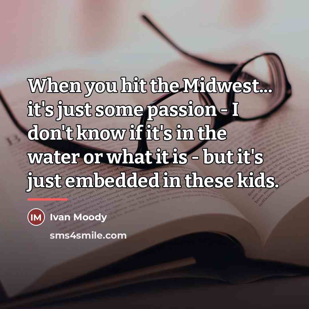 “When you hit the Midwest... it's just some passion -…” quote by Ivan Moody