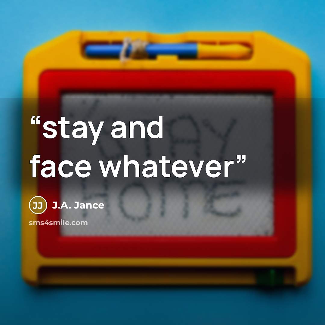 “stay and face whatever” quote by J.A. Jance