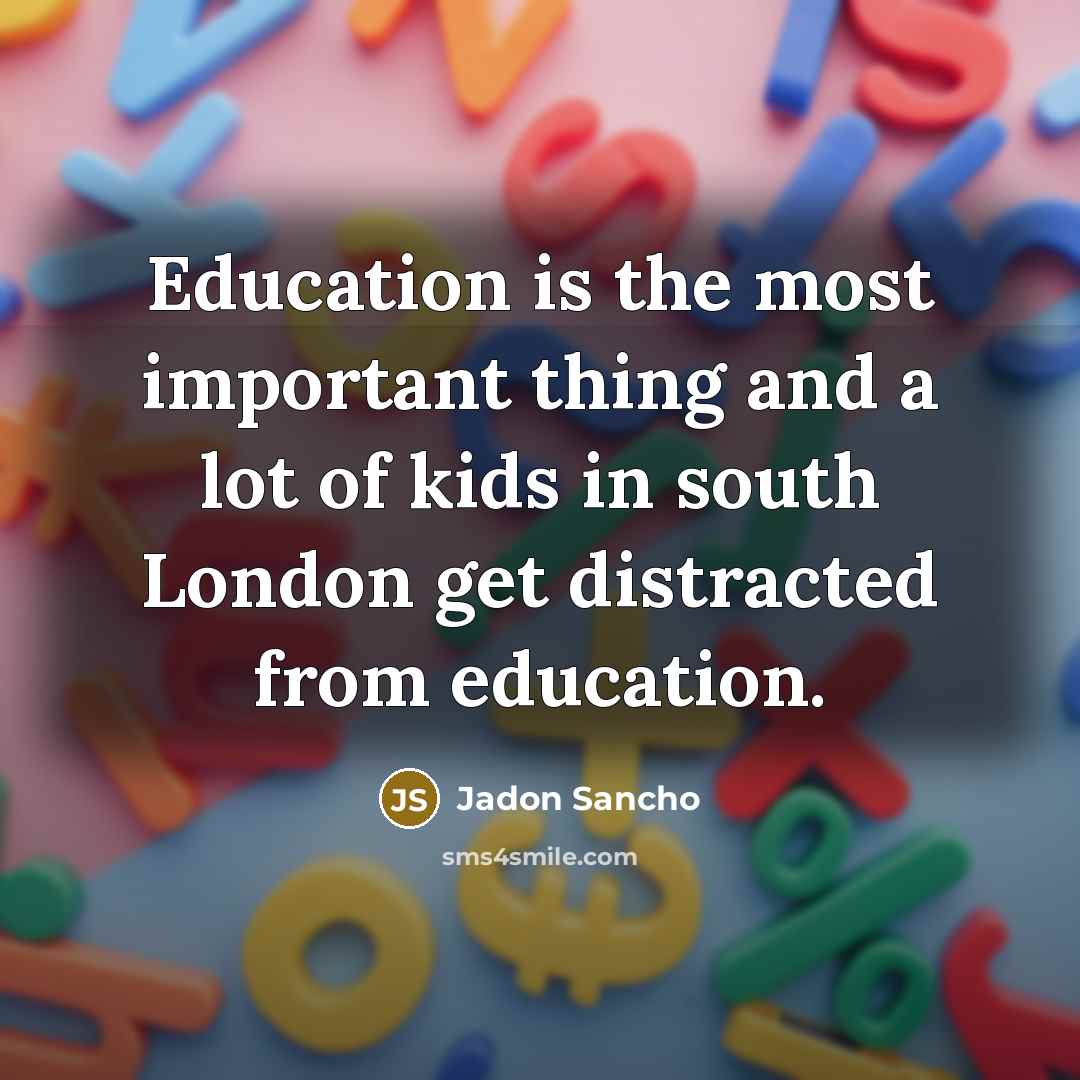 “Education is the most important thing and a lot of…” quote by Jadon Sancho