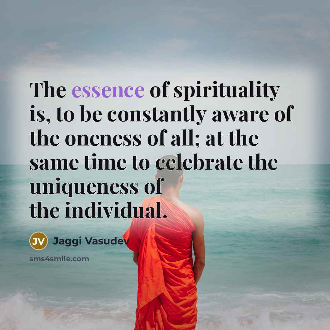 “The essence of spirituality is, to be constantly aware of…” quote by Jaggi Vasudev
