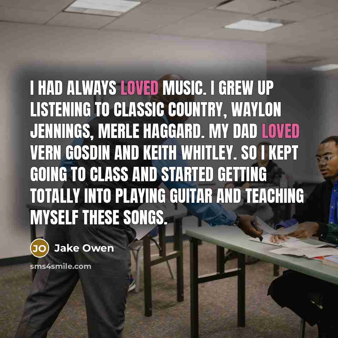 “I had always loved music. I grew up listening to…” quote by Jake Owen