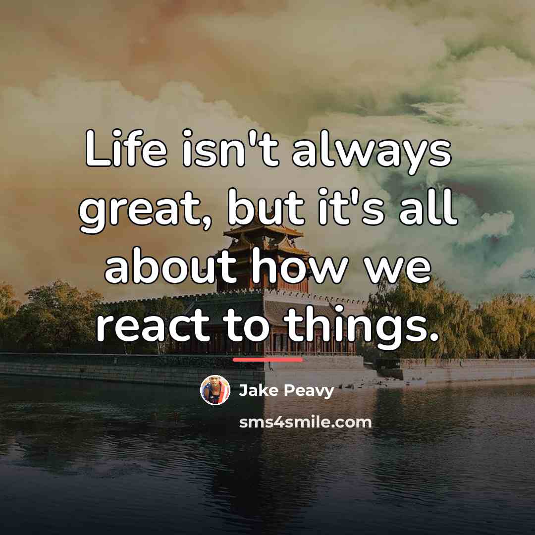 “Life isn't always great, but it's all about how we…” quote by Jake Peavy