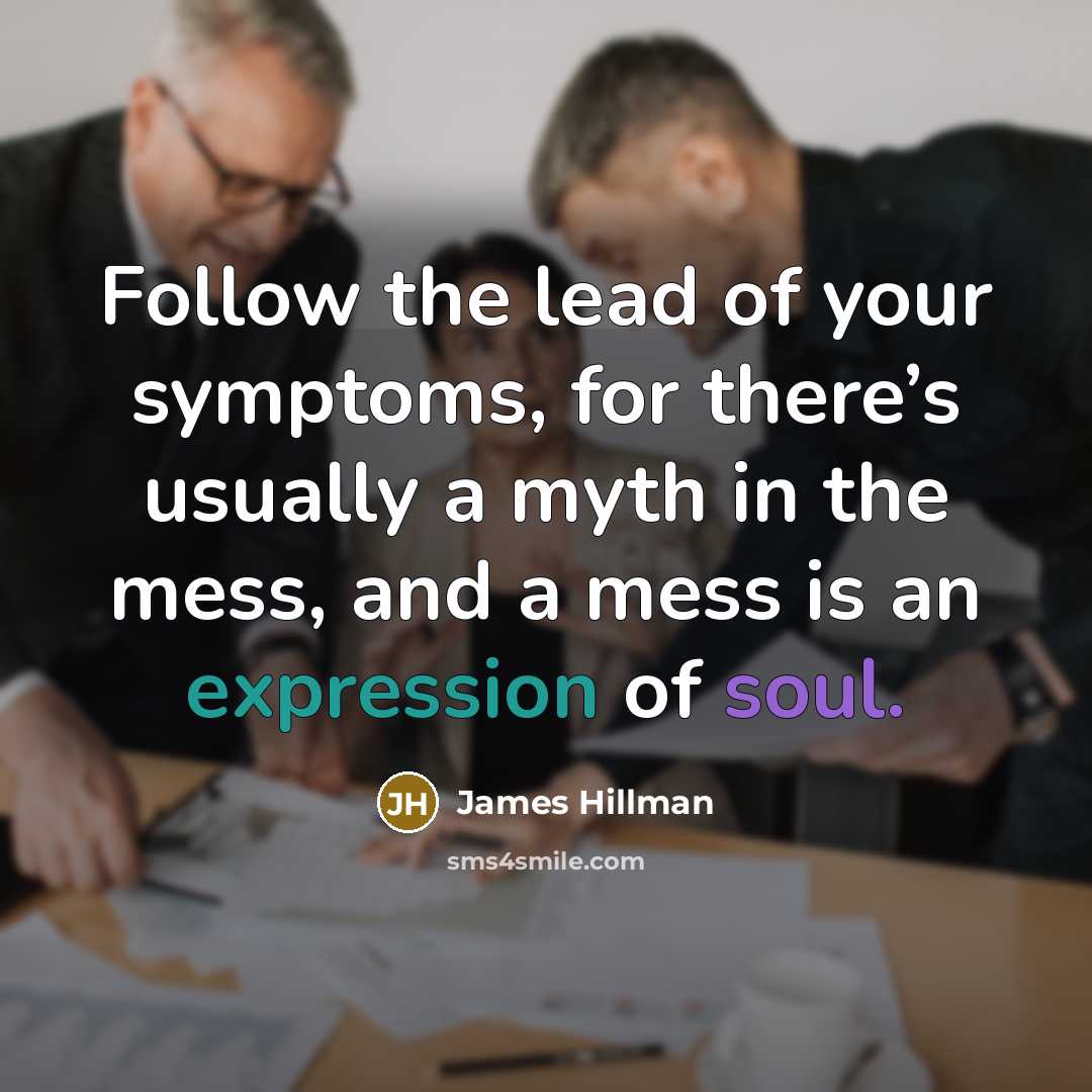 “Follow the lead of your symptoms, for there’s usually a…” quote by James Hillman