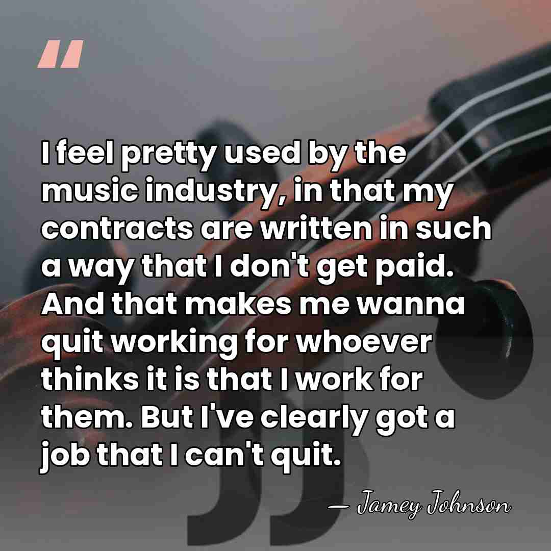I feel pretty used by the music industry, in that my contracts&hellip; - Jamey Johnson