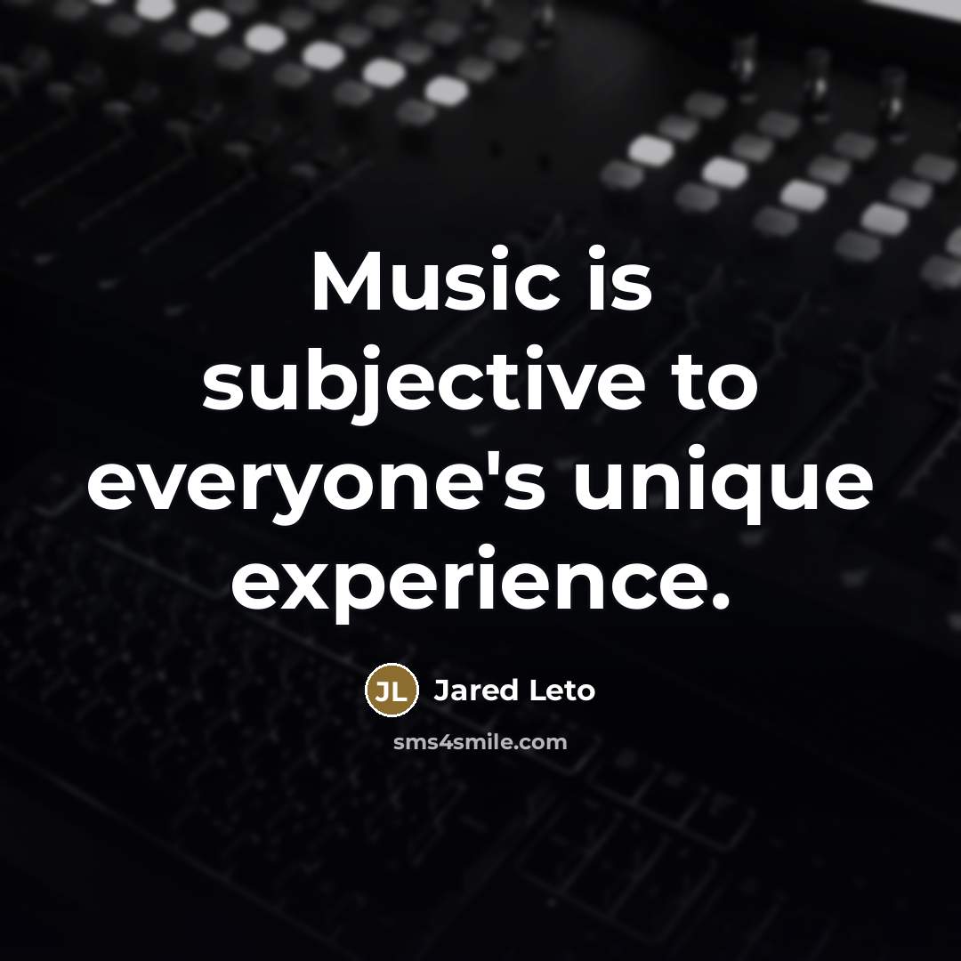“Music is subjective to everyone's unique experience.…” quote by Jared Leto
