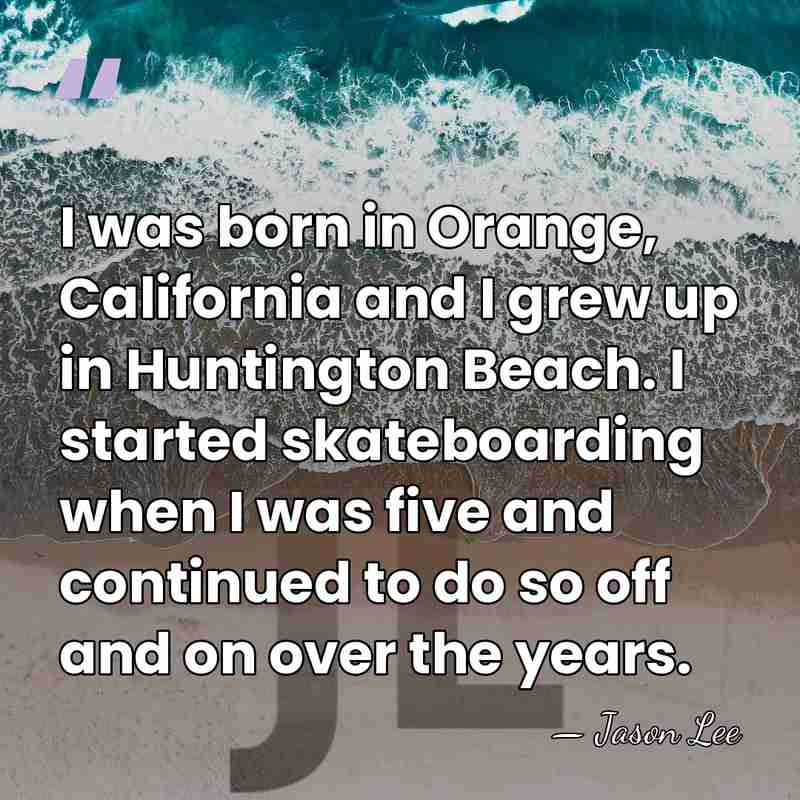 I was born in Orange, California and I grew up in Huntington&hellip; - Jason Lee