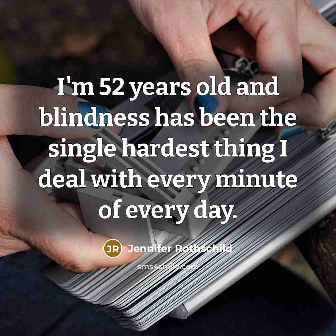 “I'm 52 years old and blindness has been the single…” quote by Jennifer Rothschild