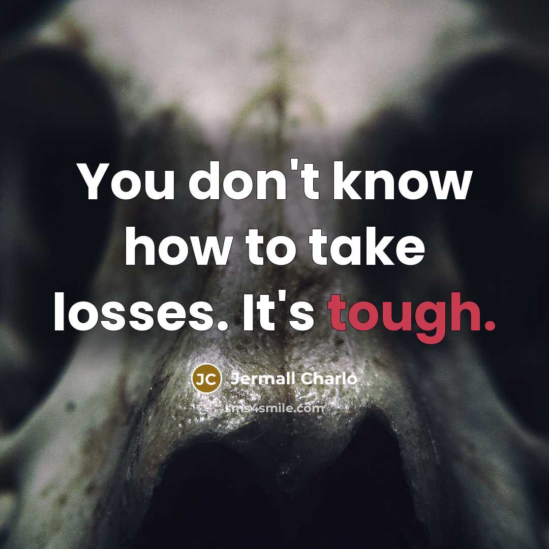 “You don't know how to take losses. It's tough.…” quote by Jermall Charlo