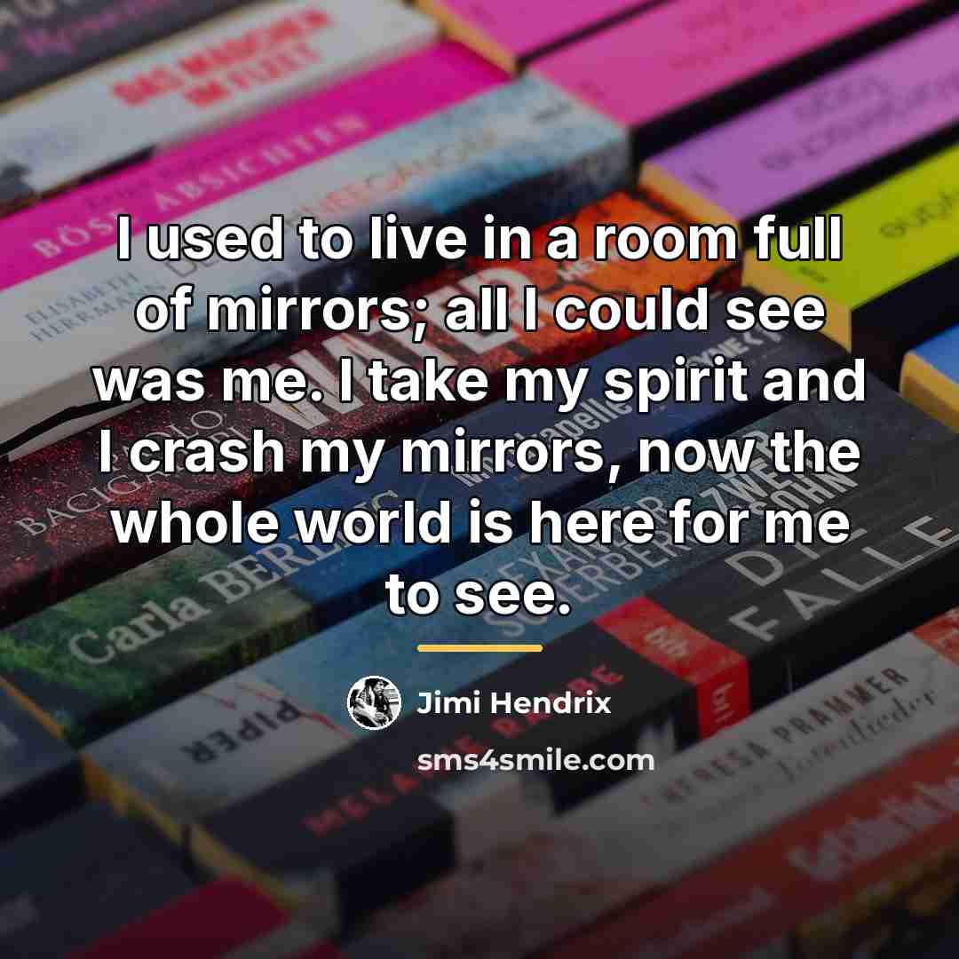 “I used to live in a room full of mirrors;…” quote by Jimi Hendrix