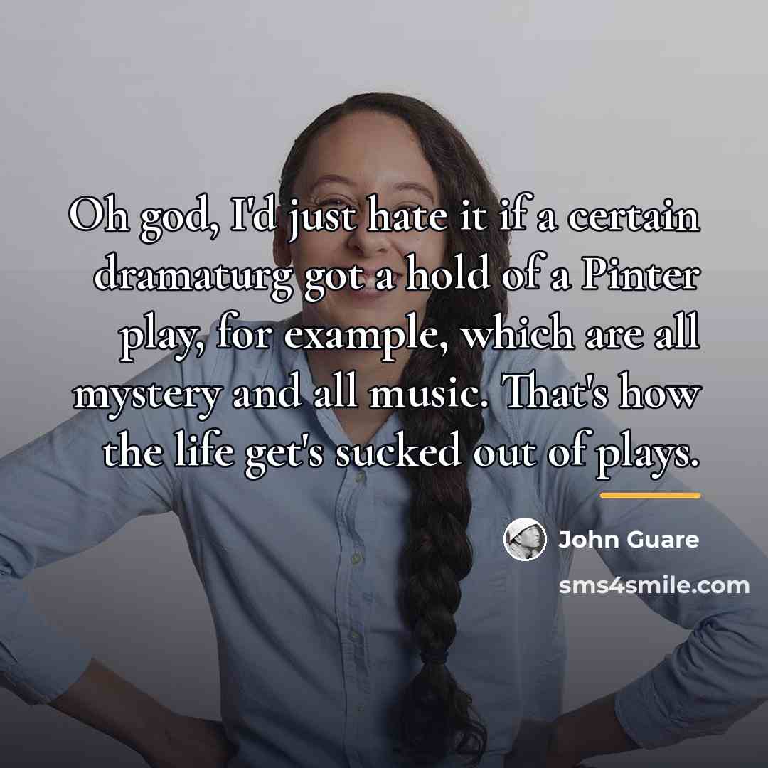 “Oh god, I'd just hate it if a certain dramaturg…” quote by John Guare