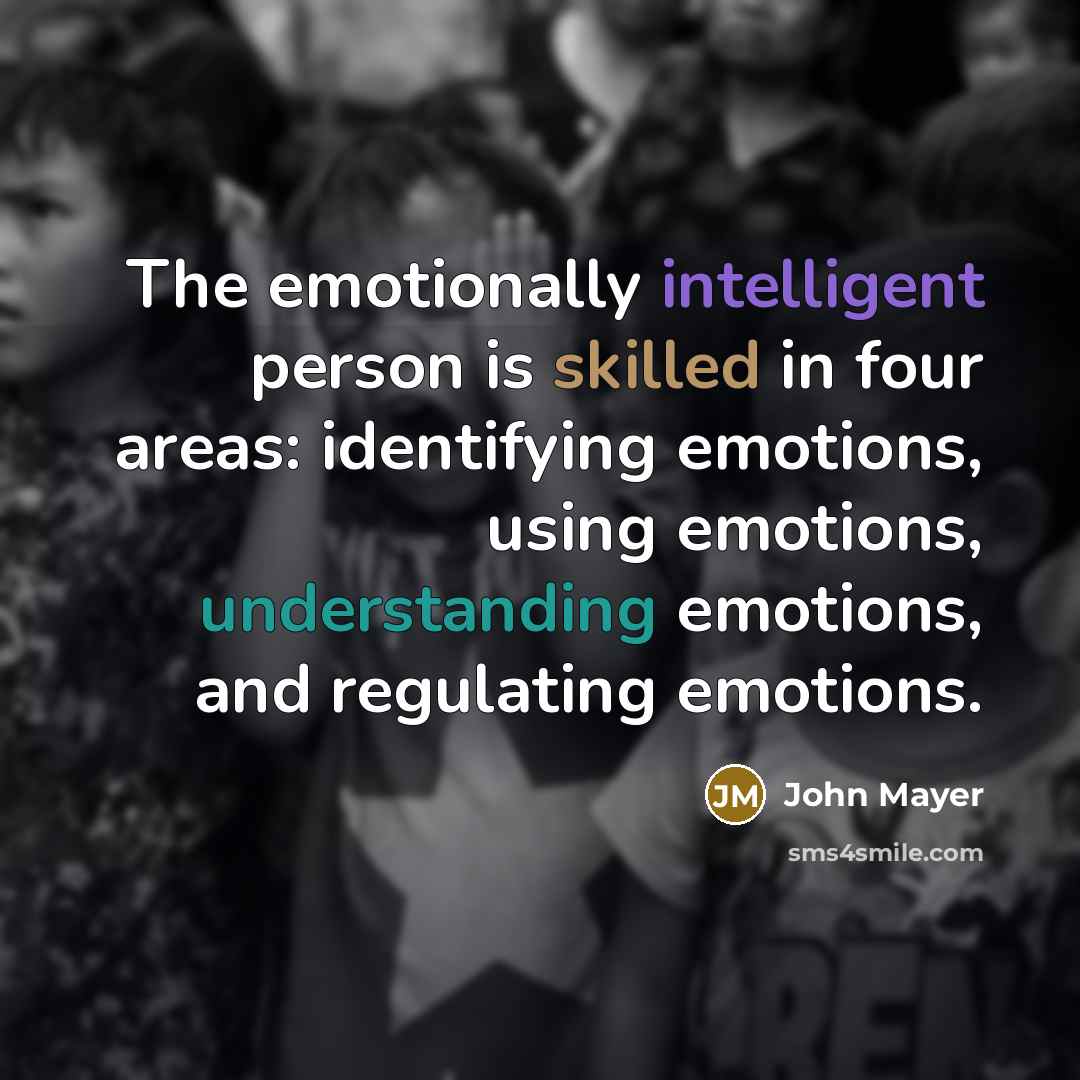 “The emotionally intelligent person is skilled in four areas: identifying…” quote by John Mayer