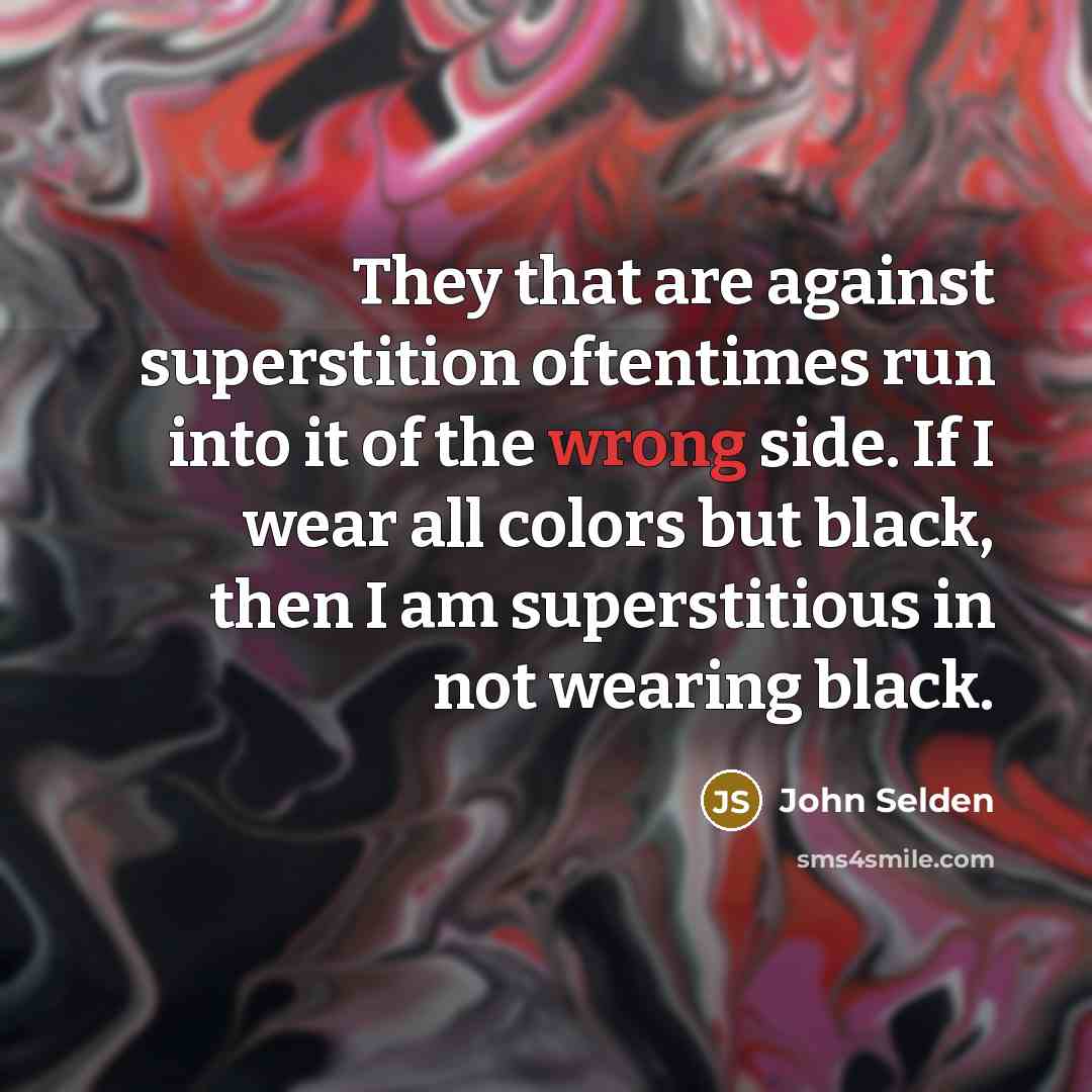 “They that are against superstition oftentimes run into it of…” quote by John Selden