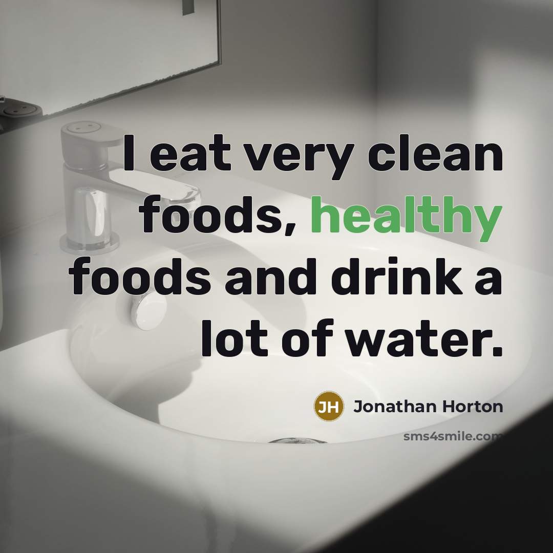 “I eat very clean foods, healthy foods and drink a…” quote by Jonathan Horton