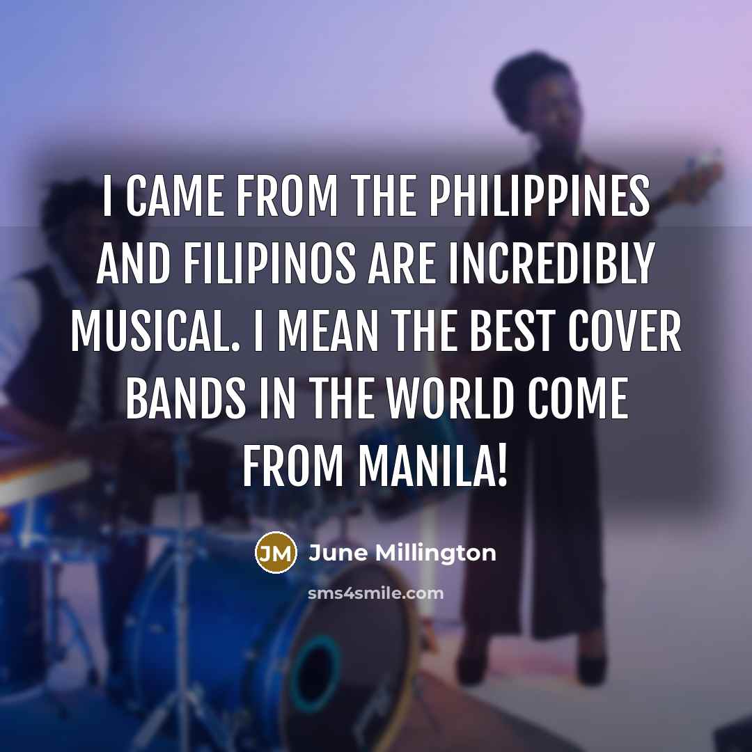 “I came from the Philippines and Filipinos are incredibly musical.…” quote by June Millington