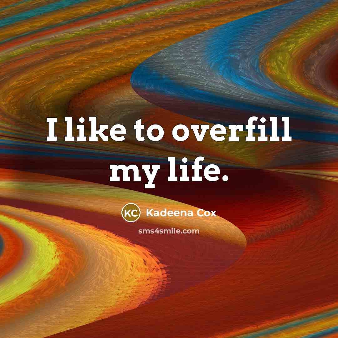 “I like to overfill my life.…” quote by Kadeena Cox
