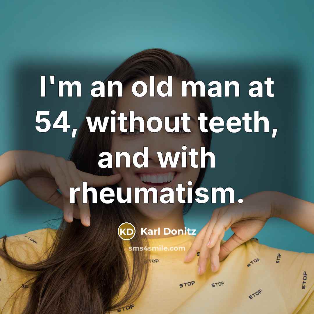 “I'm an old man at 54, without teeth, and with…” quote by Karl Donitz