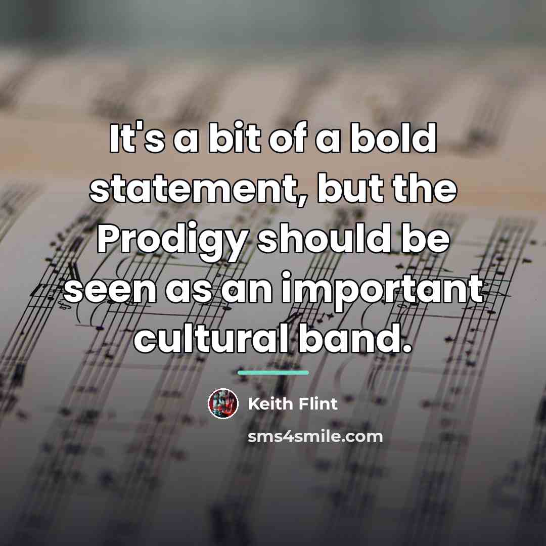 “It's a bit of a bold statement, but the Prodigy…” quote by Keith Flint