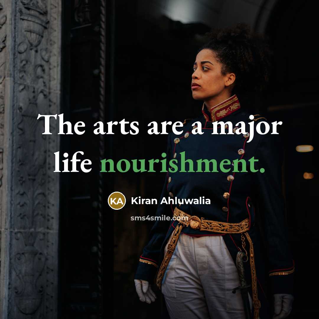 “The arts are a major life nourishment.…” quote by Kiran Ahluwalia