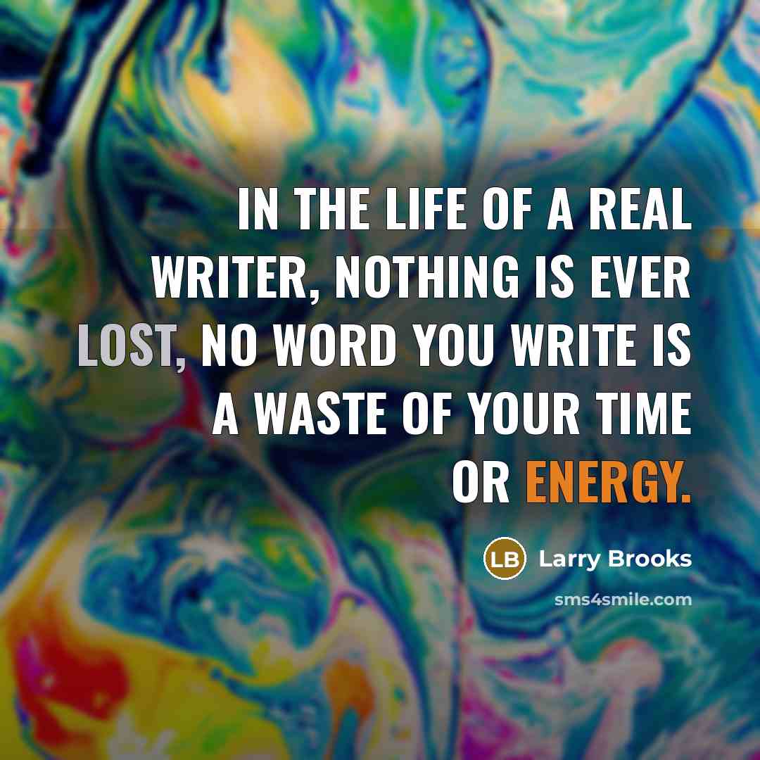 “In the life of a real writer, nothing is ever…” quote by Larry Brooks