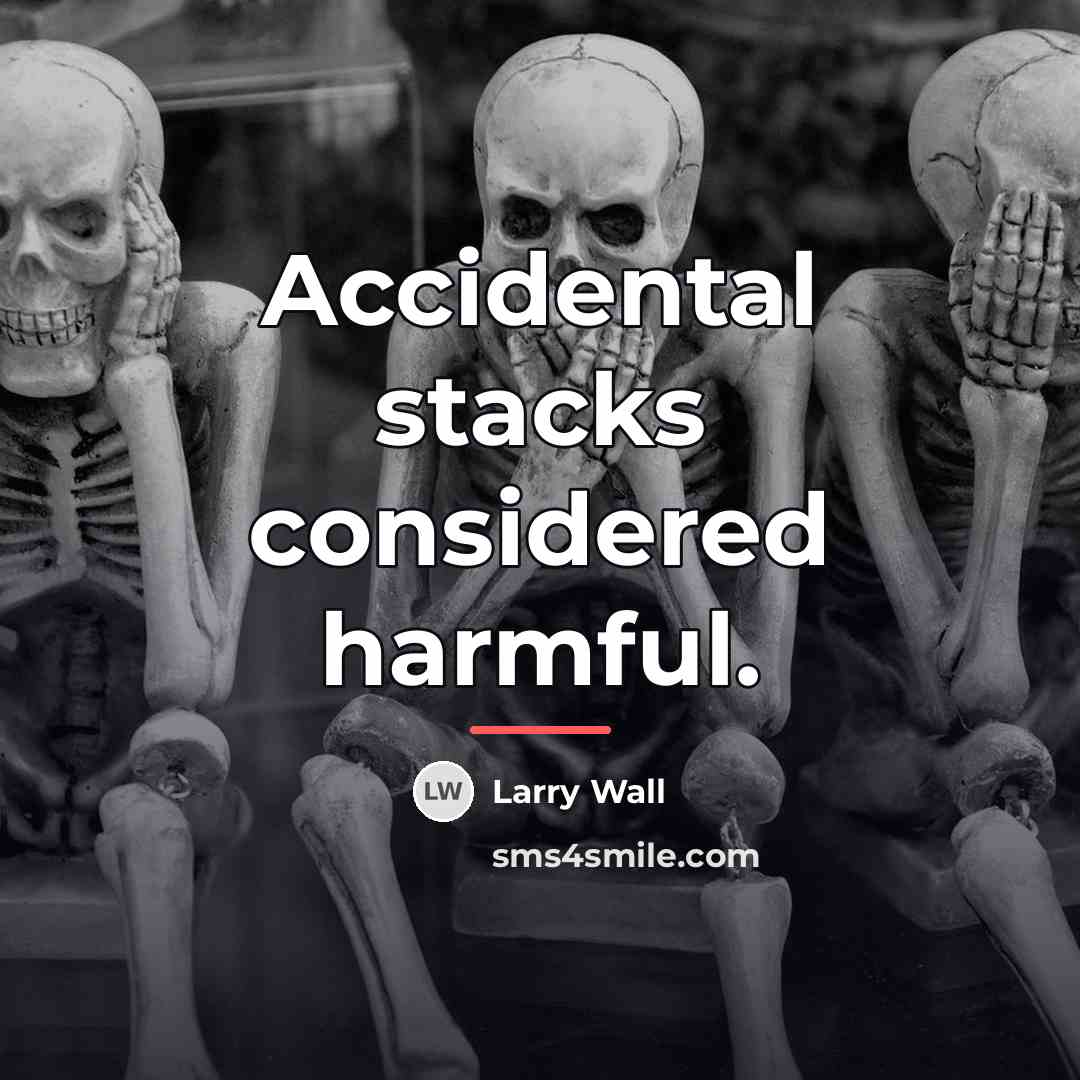 “Accidental stacks considered harmful.…” quote by Larry Wall