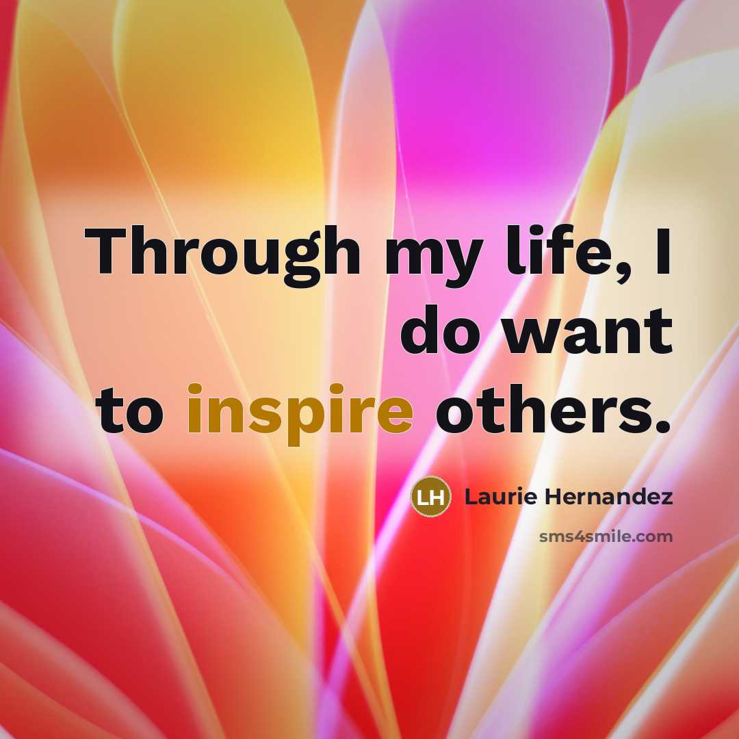 “Through my life, I do want to inspire others.…” quote by Laurie Hernandez