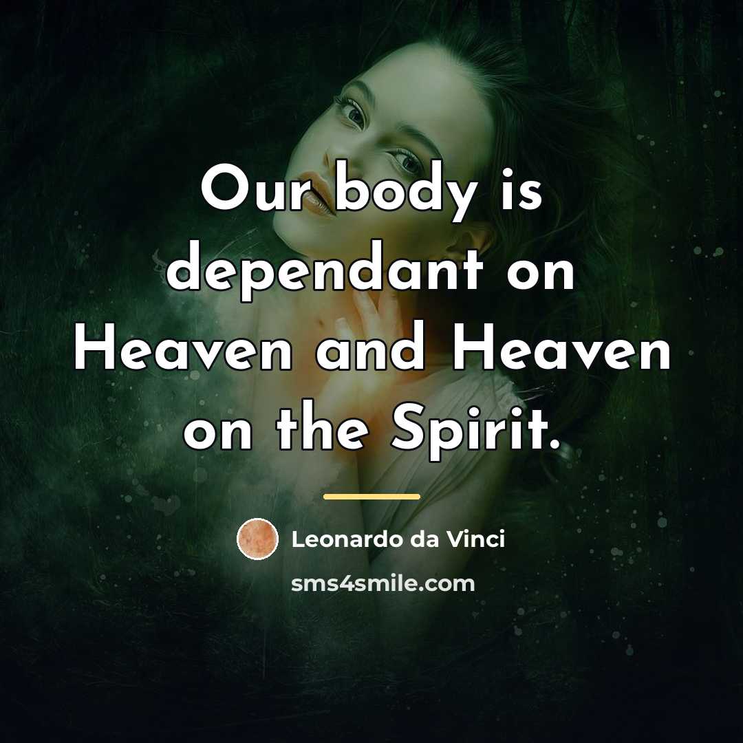 “Our body is dependant on Heaven and Heaven on the…” quote by Leonardo da Vinci