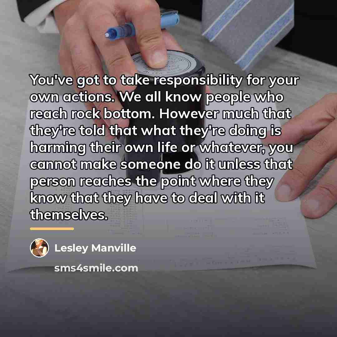 “You've got to take responsibility for your own actions. We…” quote by Lesley Manville