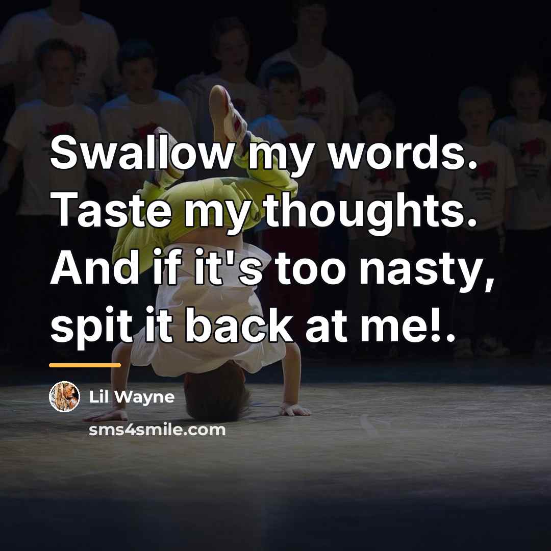 “Swallow my words. Taste my thoughts. And if it's too…” quote by Lil Wayne