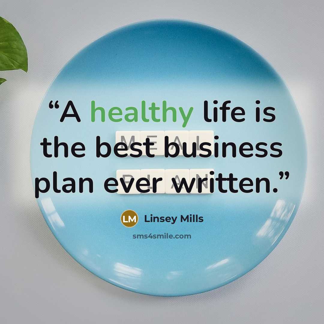 “A healthy life is the best business plan ever written.” quote by Linsey Mills