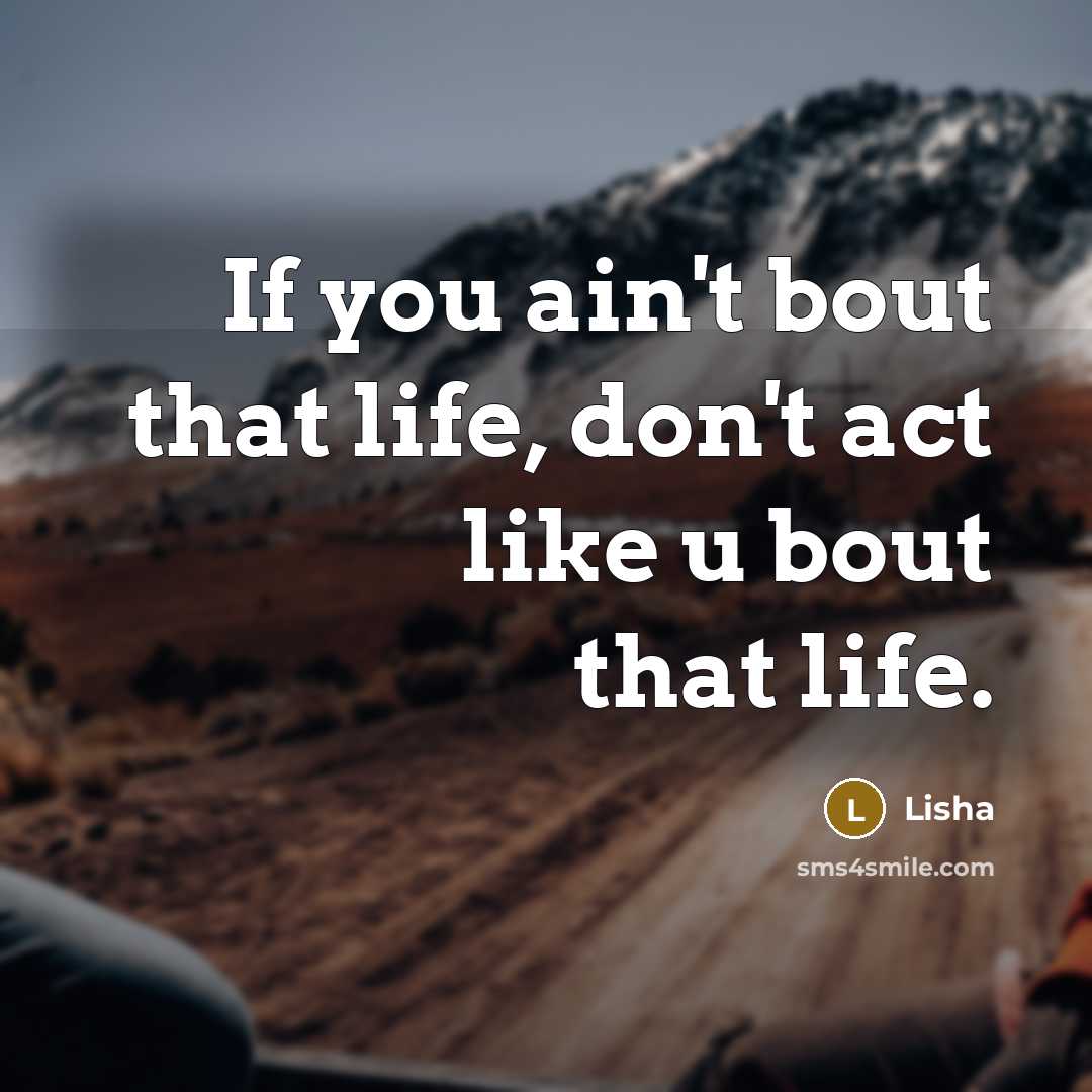 “If you ain't bout that life, don't act like u…” quote by Lisha