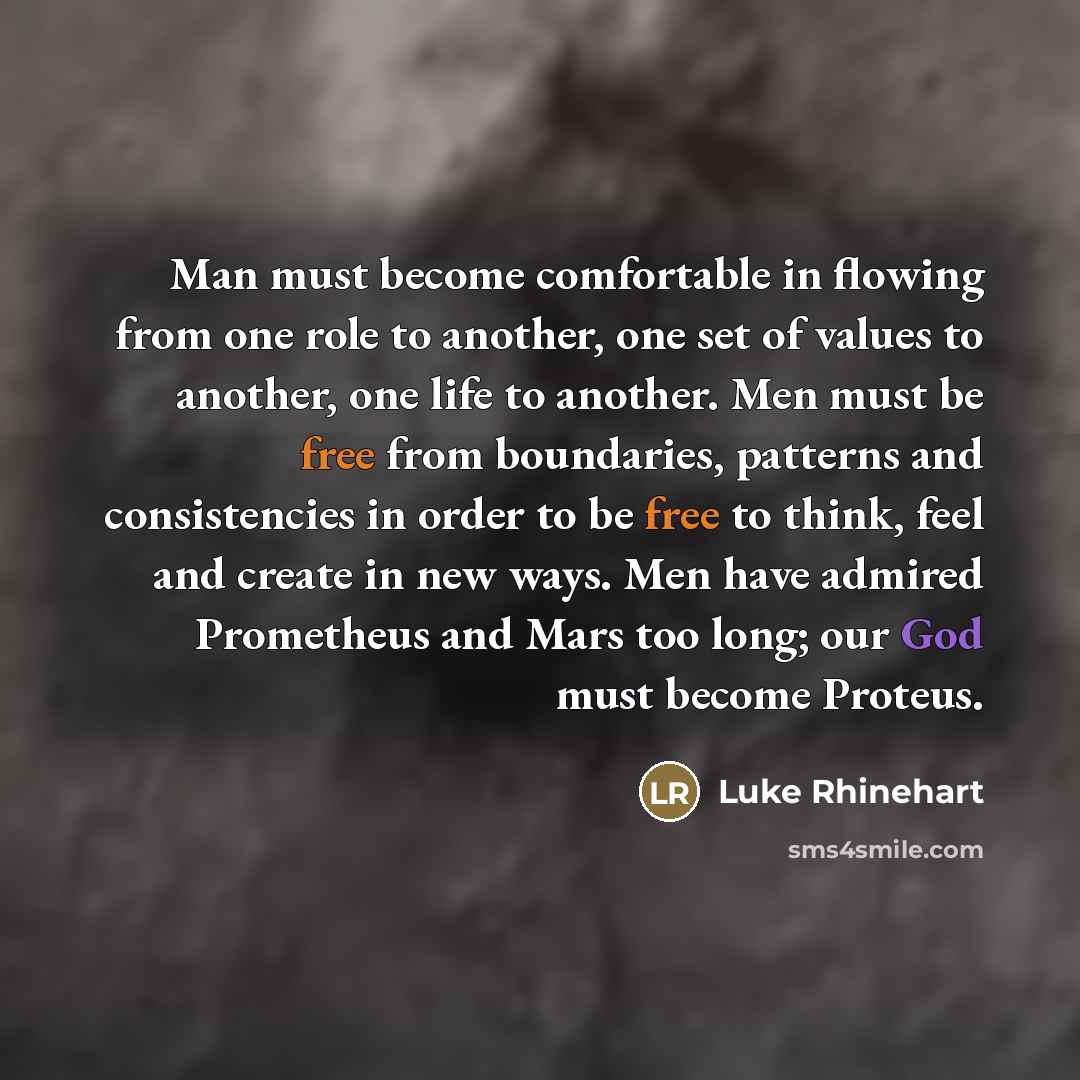 “Man must become comfortable in flowing from one role to…” quote by Luke Rhinehart