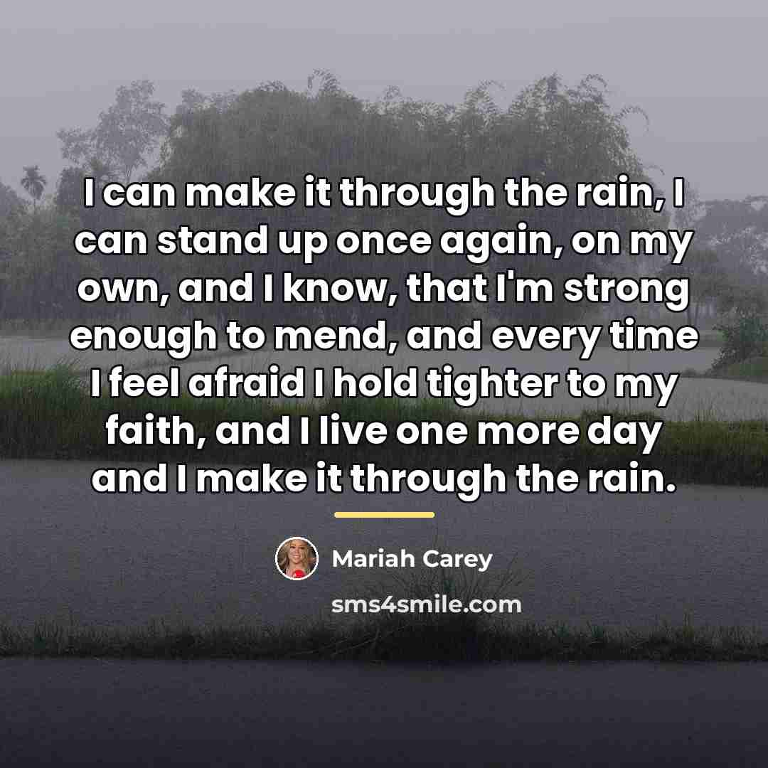 “I can make it through the rain, I can stand…” quote by Mariah Carey