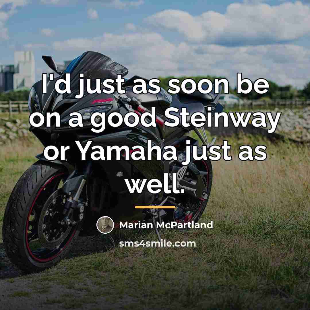 “I'd just as soon be on a good Steinway or…” quote by Marian McPartland