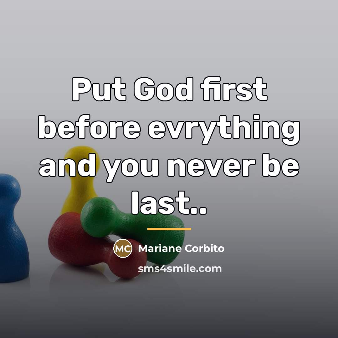 “Put God first before evrything and you never be last..…” quote by Mariane Corbito
