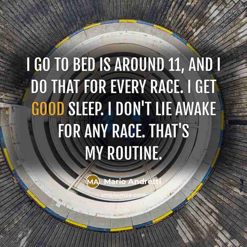 “I go to bed is around 11, and I do…” quote by Mario Andretti