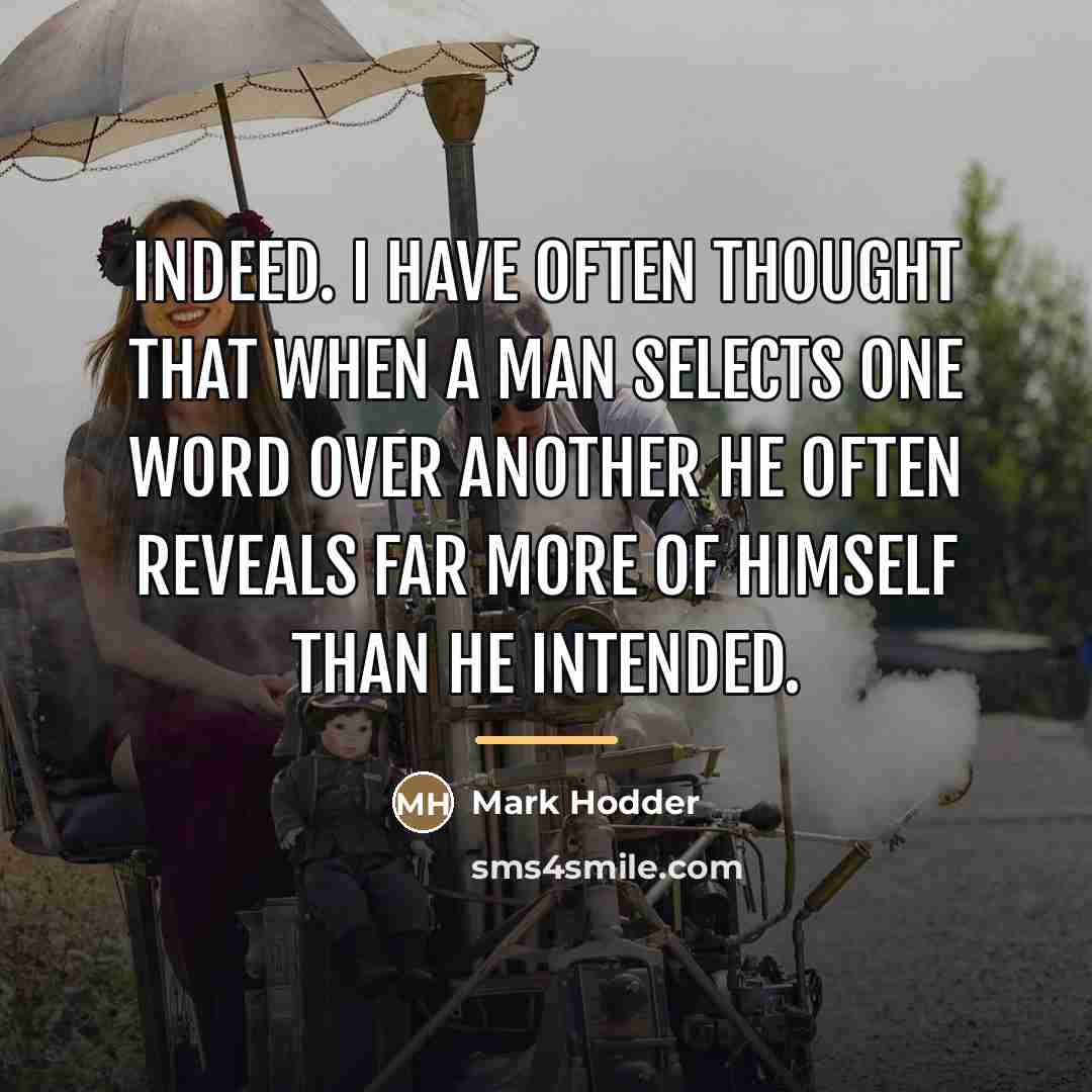 “Indeed. I have often thought that when a man selects…” quote by Mark Hodder