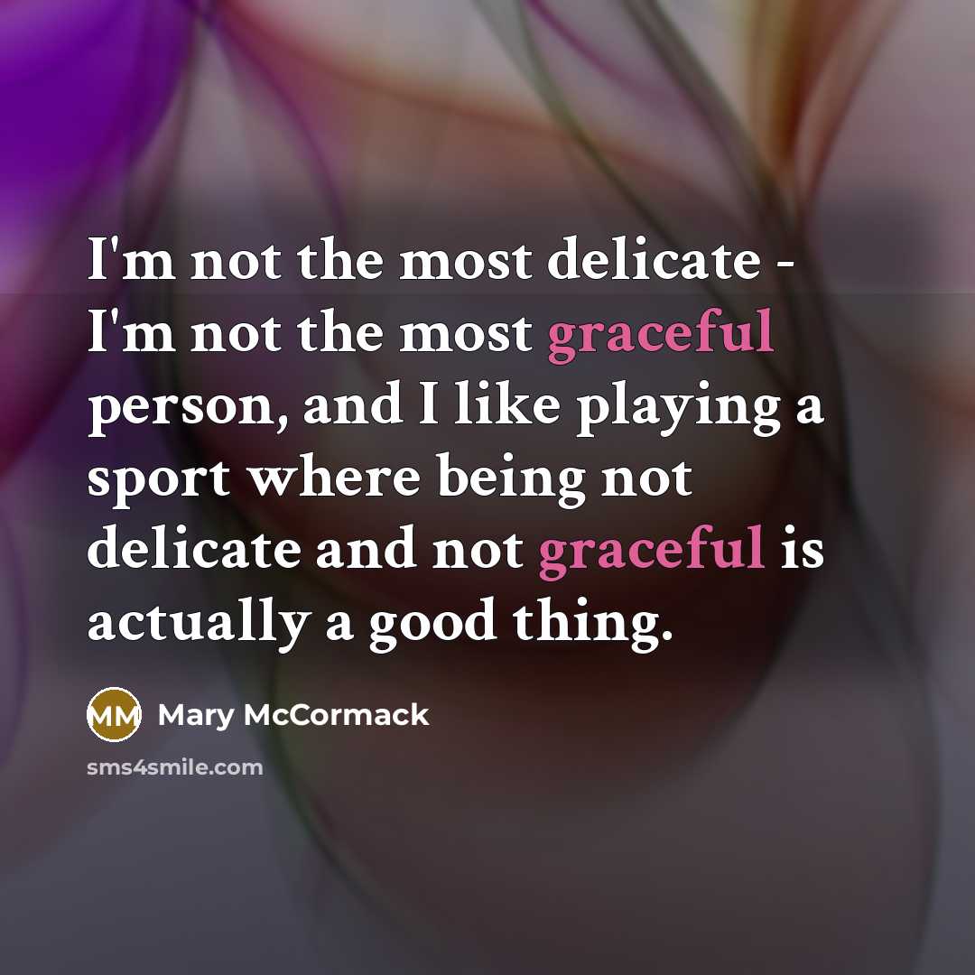 “I'm not the most delicate - I'm not the most…” quote by Mary McCormack