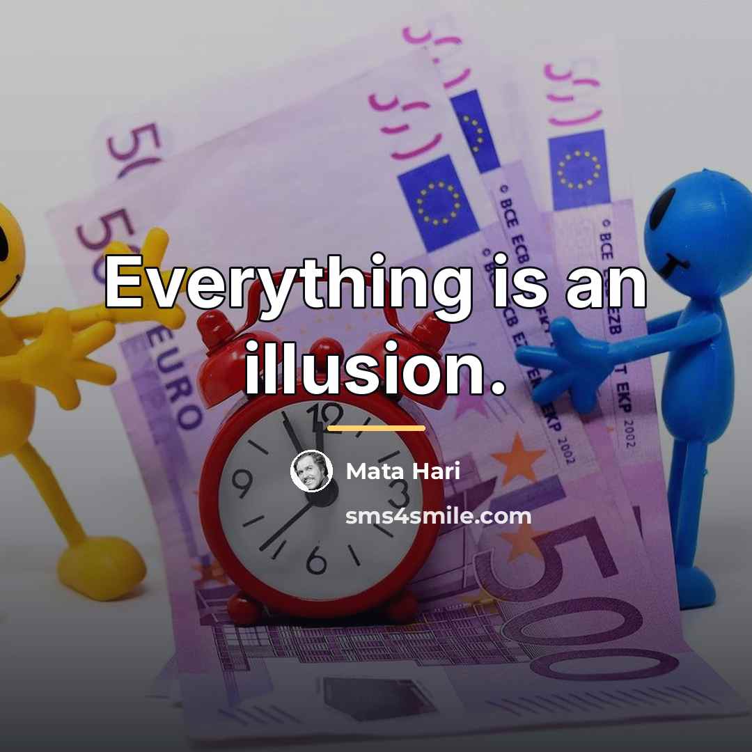 “Everything is an illusion.…” quote by Mata Hari