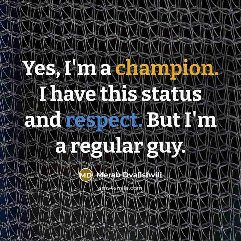 “Yes, I'm a champion. I have this status and respect.…” quote by Merab Dvalishvili