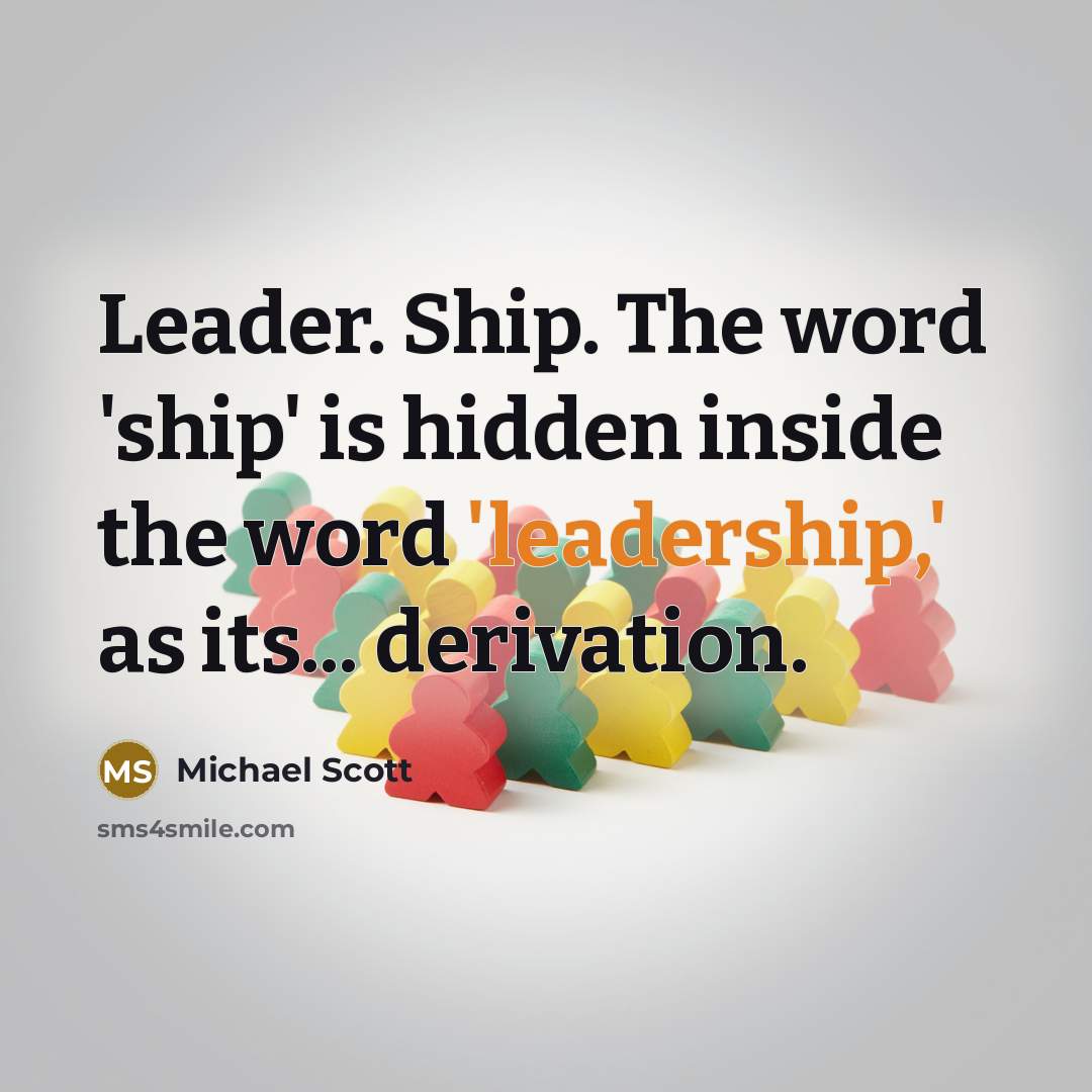 “Leader. Ship. The word 'ship' is hidden inside the word…” quote by Michael Scott
