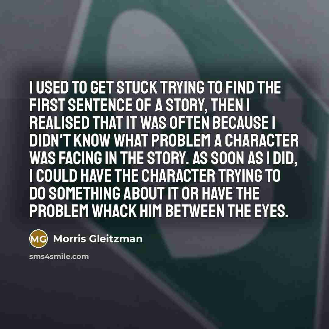 “I used to get stuck trying to find the first…” quote by Morris Gleitzman