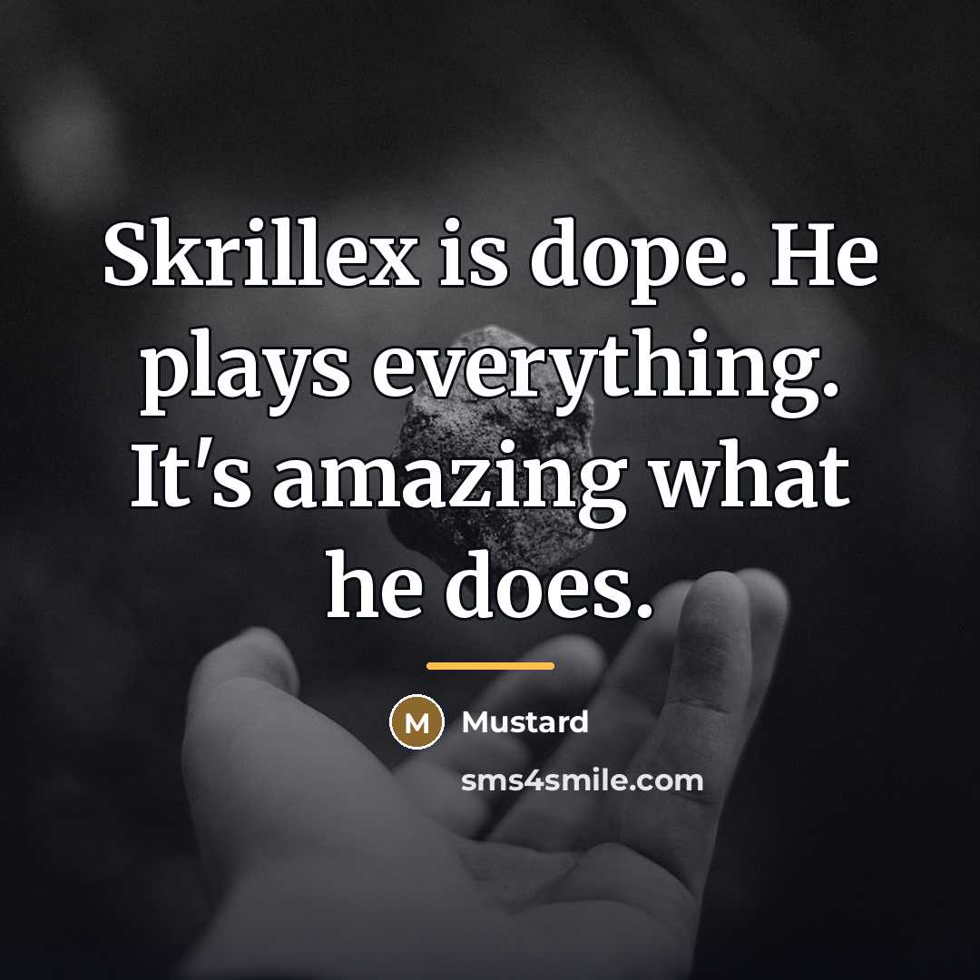 “Skrillex is dope. He plays everything. It's amazing what he…” quote by Mustard