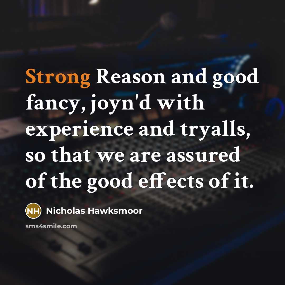 “Strong Reason and good fancy, joyn'd with experience and tryalls,…” quote by Nicholas Hawksmoor