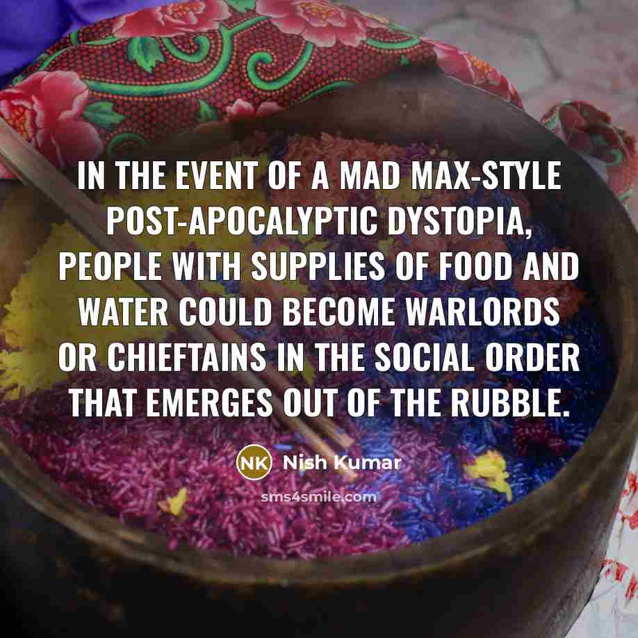 “In the event of a Mad Max-style post-apocalyptic dystopia, people…” quote by Nish Kumar