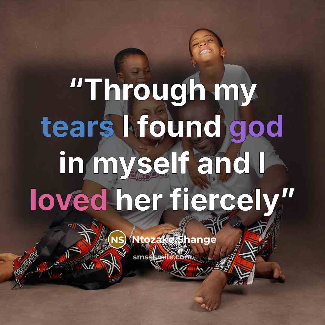 “Through my tears I found god in myself and I loved her fiercely” quote by Ntozake Shange