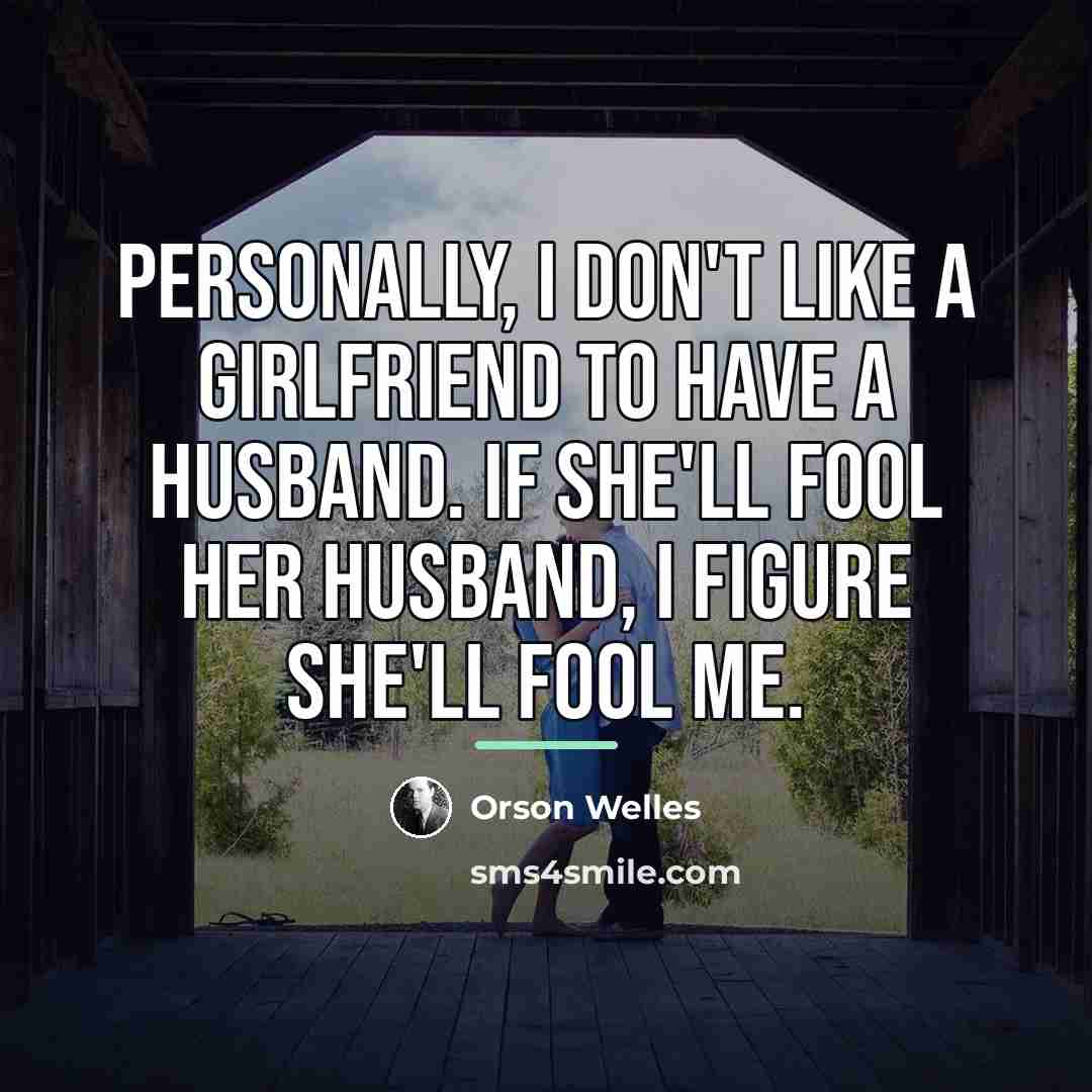 “Personally, I don't like a girlfriend to have a husband.…” quote by Orson Welles