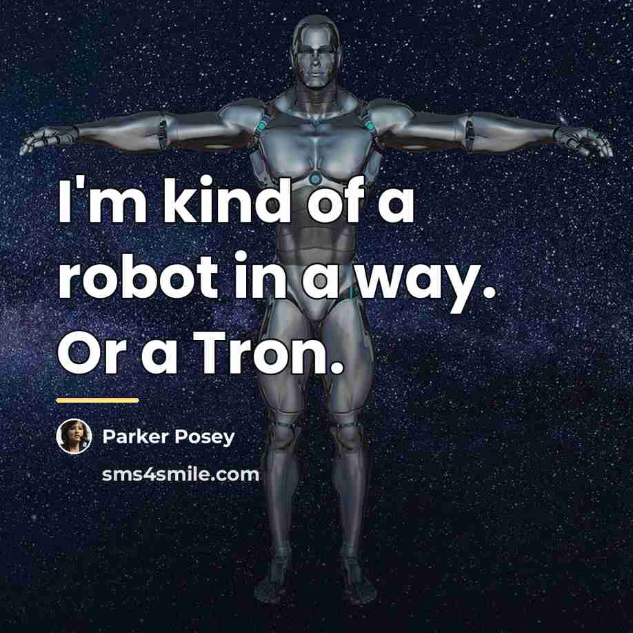 “I'm kind of a robot in a way. Or a…” quote by Parker Posey